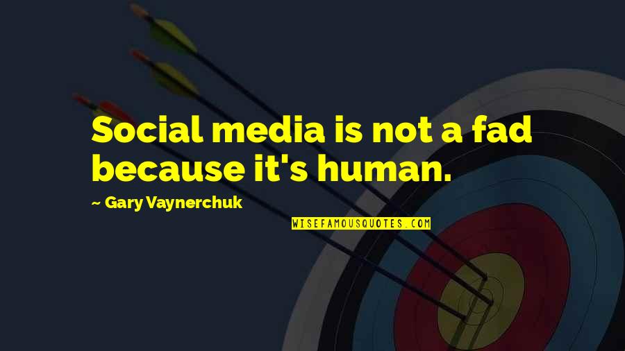 Fad Quotes By Gary Vaynerchuk: Social media is not a fad because it's Fad Quotes By Gary Vaynerchuk: Social media is not a fad because it's