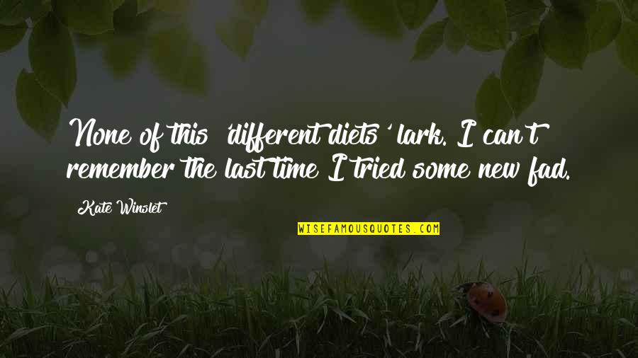 Fad Quotes By Kate Winslet: None of this 'different diets' lark. I can't Fad Quotes By Kate Winslet: None of this 'different diets' lark. I can't