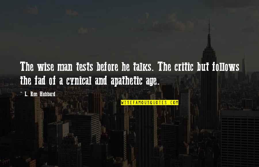 Fad Quotes By L. Ron Hubbard: The wise man tests before he talks. The Fad Quotes By L. Ron Hubbard: The wise man tests before he talks. The