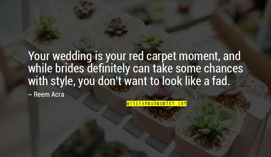 Fad Quotes By Reem Acra: Your wedding is your red carpet moment, and Fad Quotes By Reem Acra: Your wedding is your red carpet moment, and