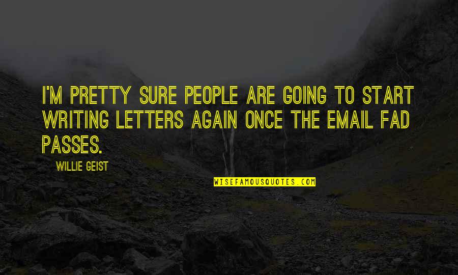 Fad Quotes By Willie Geist: I'm pretty sure people are going to start Fad Quotes By Willie Geist: I'm pretty sure people are going to start