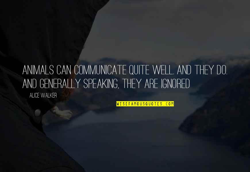 Fadaie Quotes By Alice Walker: Animals can communicate quite well. And they do. Fadaie Quotes By Alice Walker: Animals can communicate quite well. And they do.