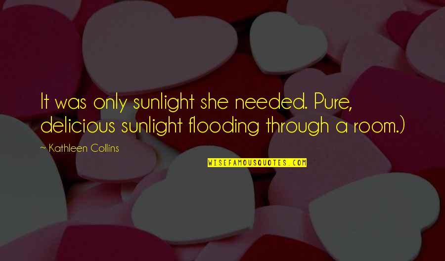 Fadairo Quotes By Kathleen Collins: It was only sunlight she needed. Pure, delicious