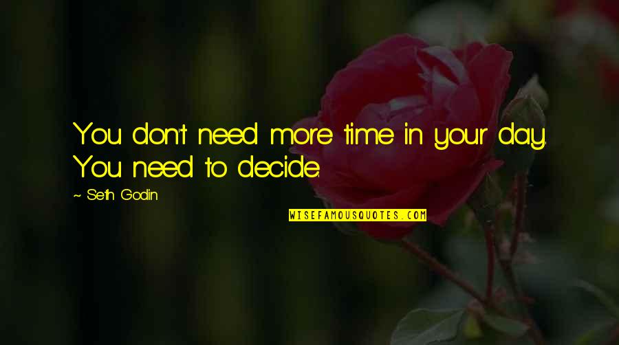 Fadal 4020 Quotes By Seth Godin: You don't need more time in your day.