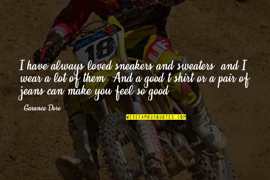 Fadas Para Quotes By Garance Dore: I have always loved sneakers and sweaters, and Fadas Para Quotes By Garance Dore: I have always loved sneakers and sweaters, and
