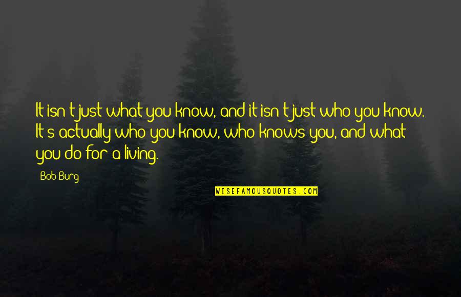 Fadda Family Quotes By Bob Burg: It isn't just what you know, and it Fadda Family Quotes By Bob Burg: It isn't just what you know, and it