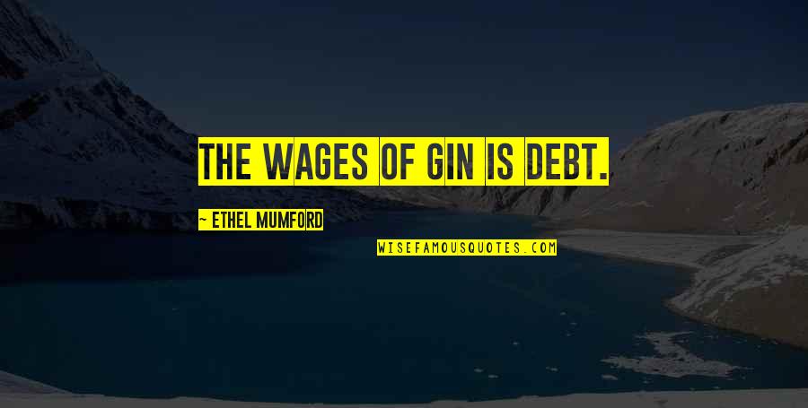 Fadder Norwegian Quotes By Ethel Mumford: The wages of Gin is Debt. Fadder Norwegian Quotes By Ethel Mumford: The wages of Gin is Debt.