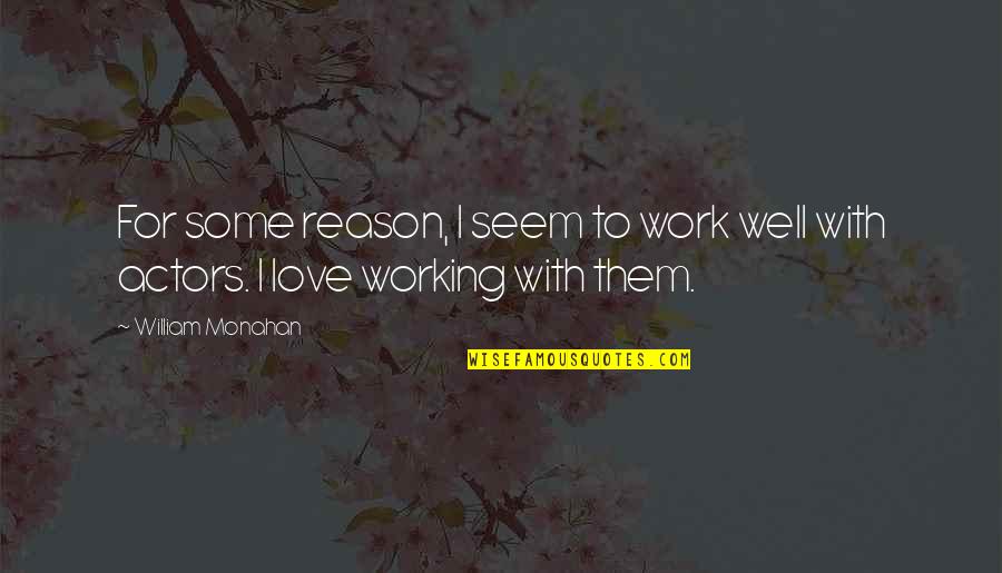 Fadder Quotes By William Monahan: For some reason, I seem to work well
