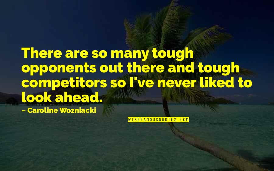 Faddism Quotes By Caroline Wozniacki: There are so many tough opponents out there Faddism Quotes By Caroline Wozniacki: There are so many tough opponents out there