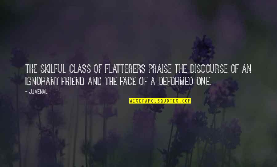 Faddism Quotes By Juvenal: The skilful class of flatterers praise the discourse Faddism Quotes By Juvenal: The skilful class of flatterers praise the discourse