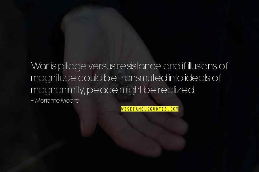 Faddism Quotes By Marianne Moore: War is pillage versus resistance and if illusions Faddism Quotes By Marianne Moore: War is pillage versus resistance and if illusions