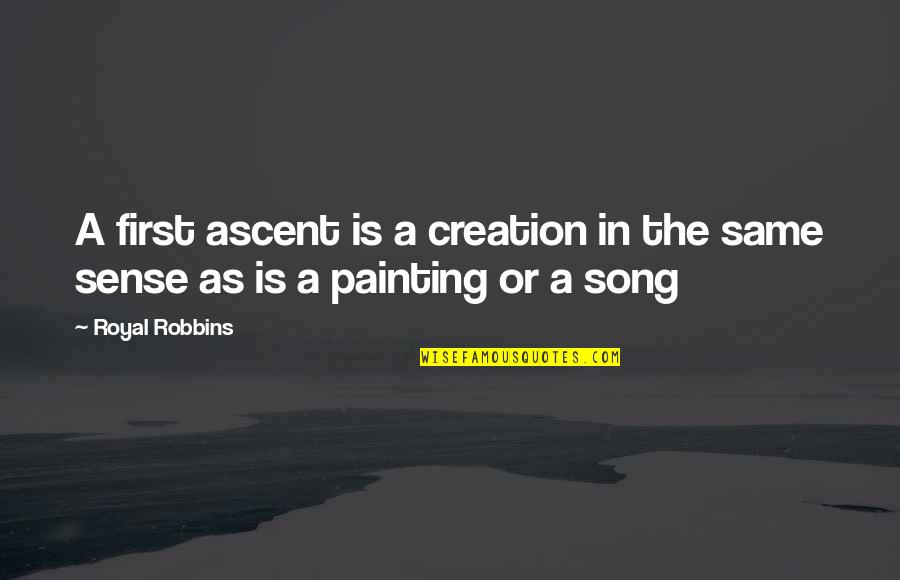 Faddism Quotes By Royal Robbins: A first ascent is a creation in the