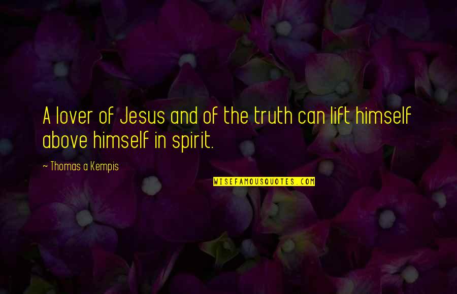 Faddism Quotes By Thomas A Kempis: A lover of Jesus and of the truth