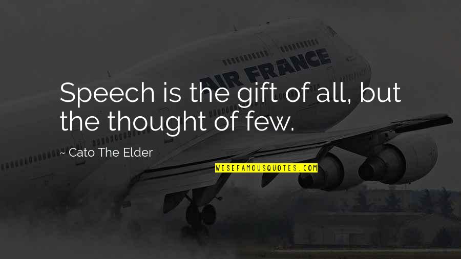 Faddist Means Quotes By Cato The Elder: Speech is the gift of all, but the