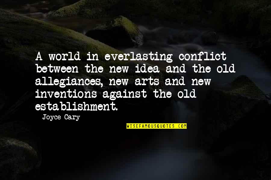 Faddoul Quotes By Joyce Cary: A world in everlasting conflict between the new