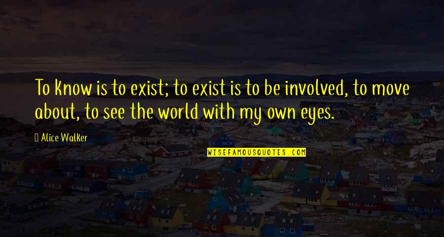 Faddoul Urologist Quotes By Alice Walker: To know is to exist; to exist is Faddoul Urologist Quotes By Alice Walker: To know is to exist; to exist is