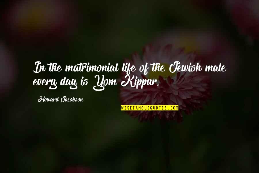 Faddy Youtube Quotes By Howard Jacobson: In the matrimonial life of the Jewish male Faddy Youtube Quotes By Howard Jacobson: In the matrimonial life of the Jewish male