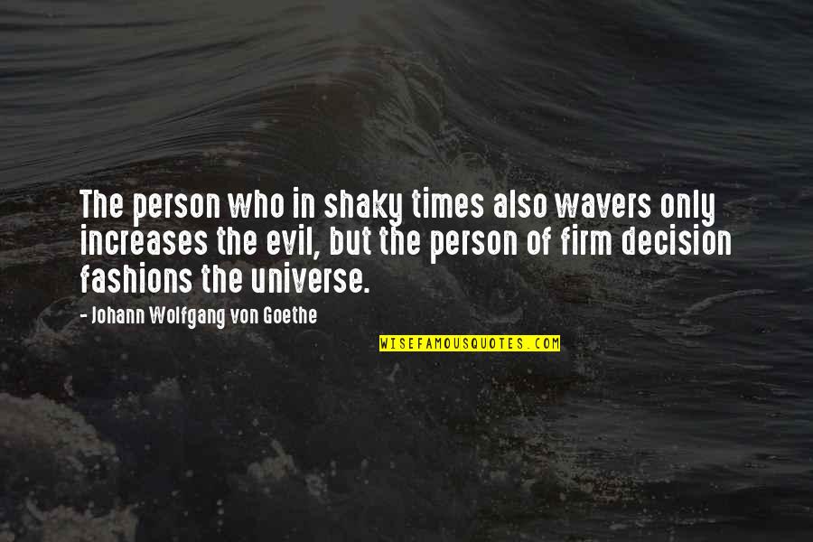 Faddy Youtube Quotes By Johann Wolfgang Von Goethe: The person who in shaky times also wavers Faddy Youtube Quotes By Johann Wolfgang Von Goethe: The person who in shaky times also wavers