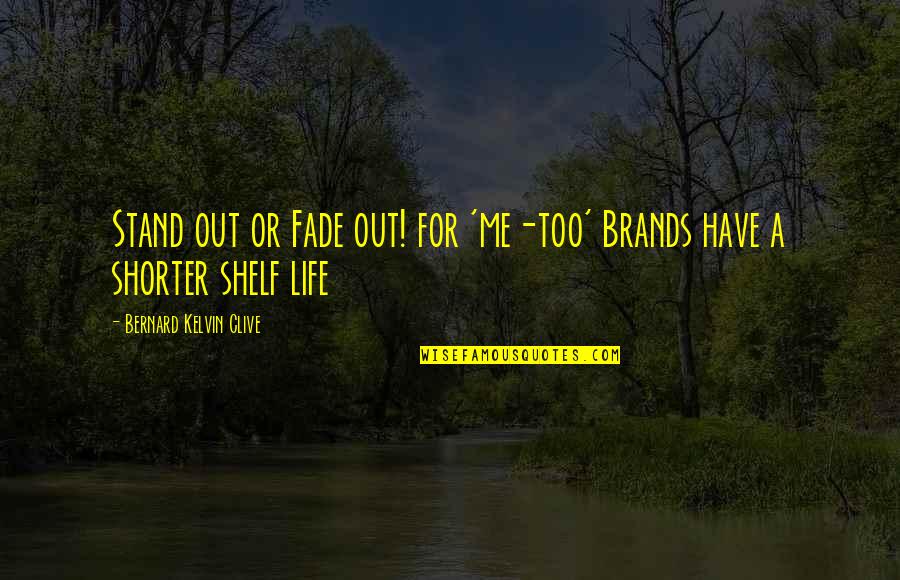 Fade Out Quotes By Bernard Kelvin Clive: Stand out or Fade out! for 'me-too' Brands