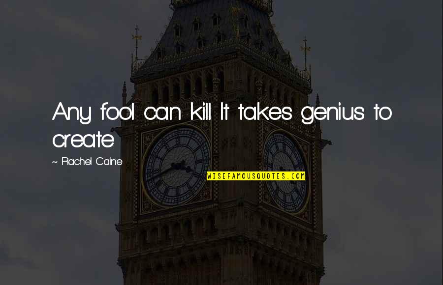 Fade Out Quotes By Rachel Caine: Any fool can kill. It takes genius to
