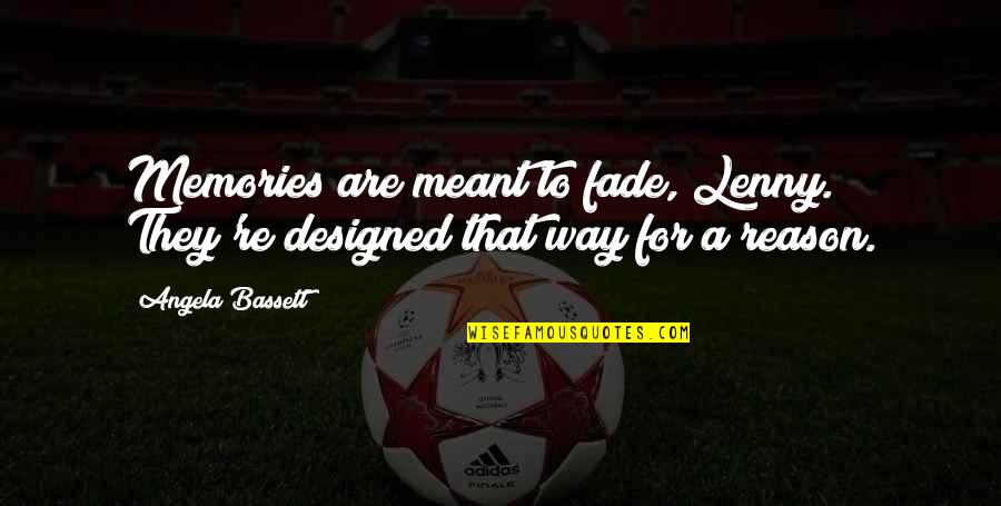 Fade Up Love Quotes By Angela Bassett: Memories are meant to fade, Lenny. They're designed