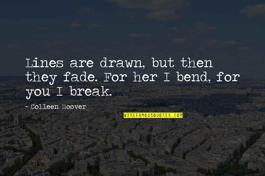 Fade Up Love Quotes By Colleen Hoover: Lines are drawn, but then they fade. For