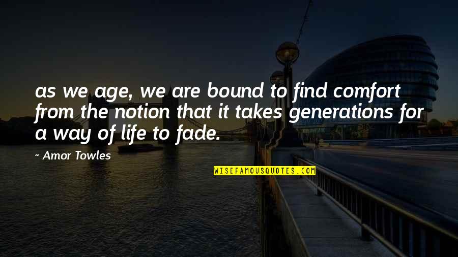 Fade Up Quotes By Amor Towles: as we age, we are bound to find