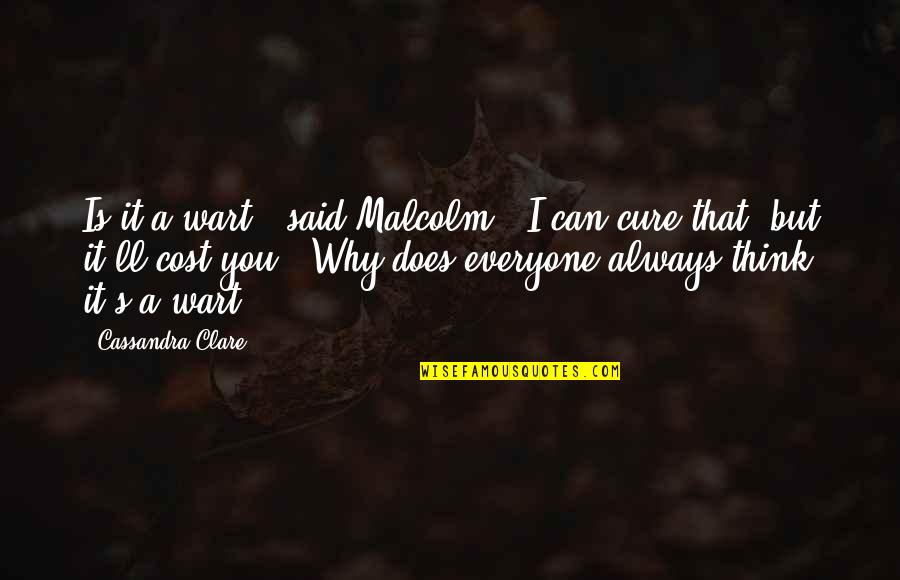 Fade Up Quotes By Cassandra Clare: Is it a wart?" said Malcolm. "I can