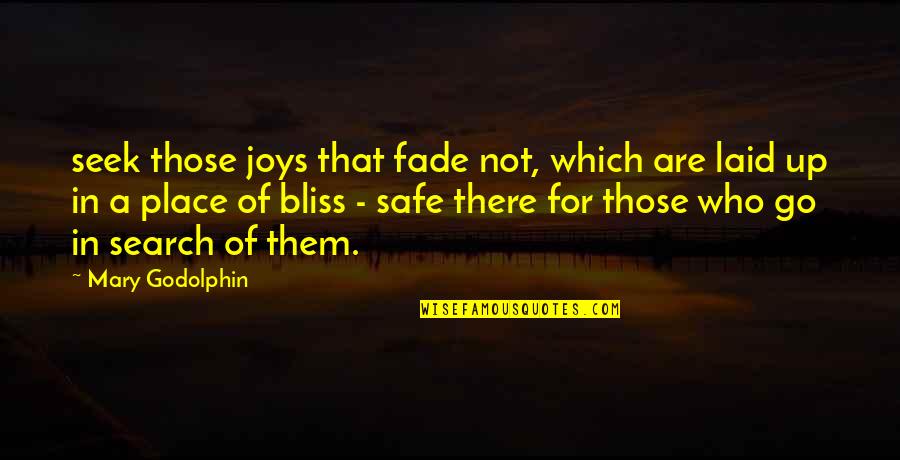 Fade Up Quotes By Mary Godolphin: seek those joys that fade not, which are