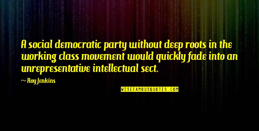 Fade Up Quotes By Roy Jenkins: A social democratic party without deep roots in