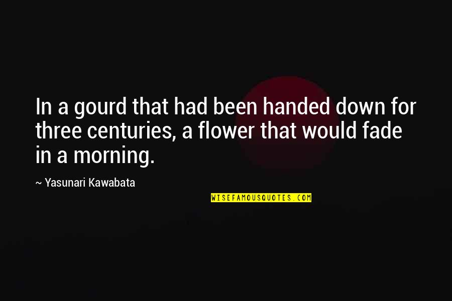 Fade Up Quotes By Yasunari Kawabata: In a gourd that had been handed down