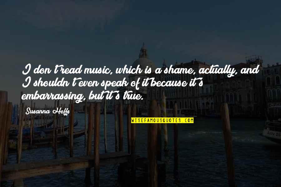 Fadeaway Basketball Quotes By Susanna Hoffs: I don't read music, which is a shame, Fadeaway Basketball Quotes By Susanna Hoffs: I don't read music, which is a shame,