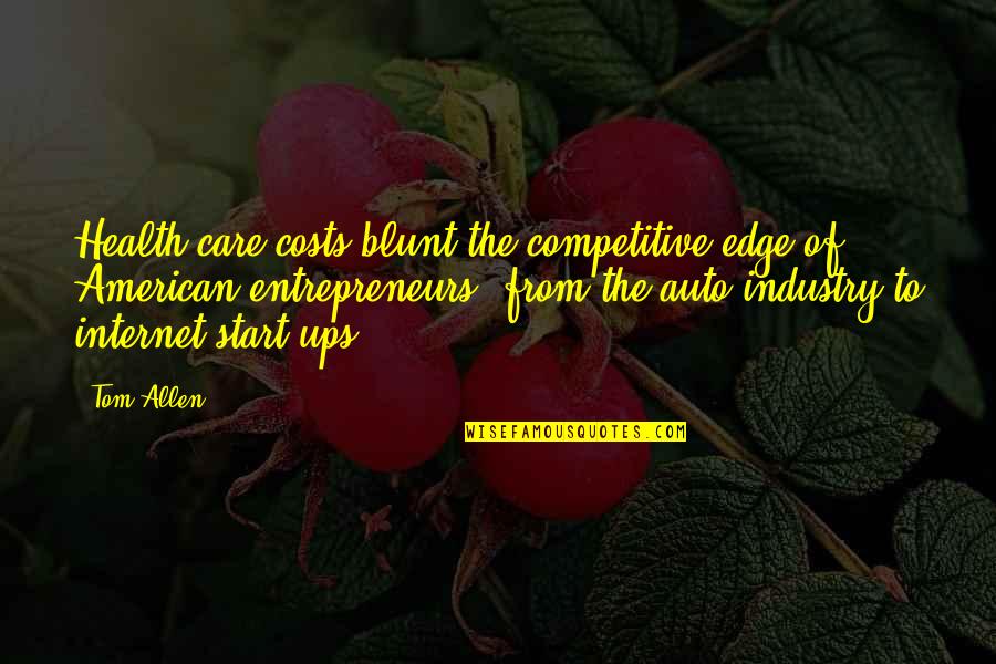 Fadeaway Medical Esthetics Quotes By Tom Allen: Health care costs blunt the competitive edge of