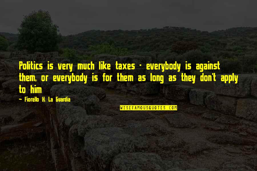 Faded Beauty Quotes By Fiorello H. La Guardia: Politics is very much like taxes - everybody