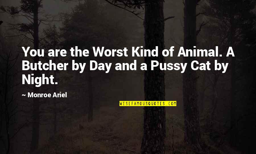 Faded Beauty Quotes By Monroe Ariel: You are the Worst Kind of Animal. A