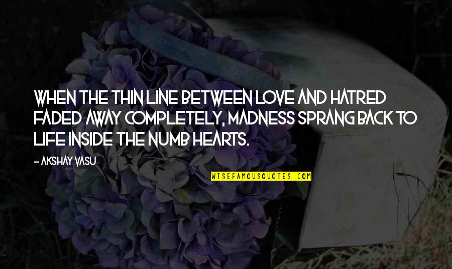 Faded Love Quotes By Akshay Vasu: When the thin line between love and hatred