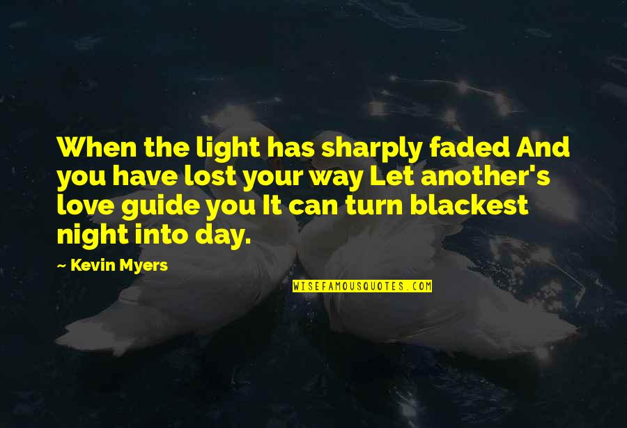 Faded Love Quotes By Kevin Myers: When the light has sharply faded And you