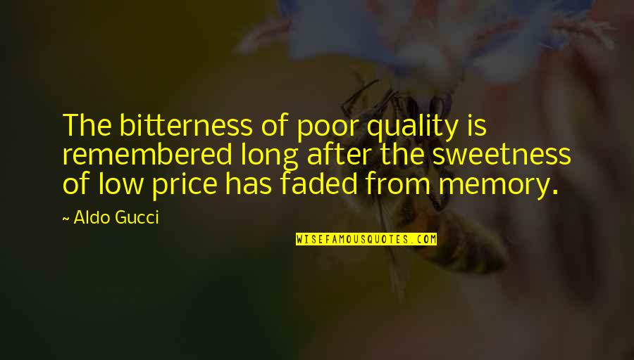 Faded Memories Quotes By Aldo Gucci: The bitterness of poor quality is remembered long Faded Memories Quotes By Aldo Gucci: The bitterness of poor quality is remembered long