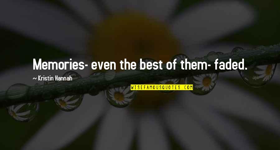 Faded Memories Quotes By Kristin Hannah: Memories- even the best of them- faded. Faded Memories Quotes By Kristin Hannah: Memories- even the best of them- faded.