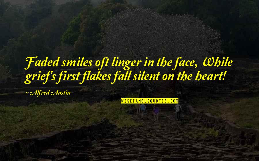 Faded Quotes By Alfred Austin: Faded smiles oft linger in the face, While