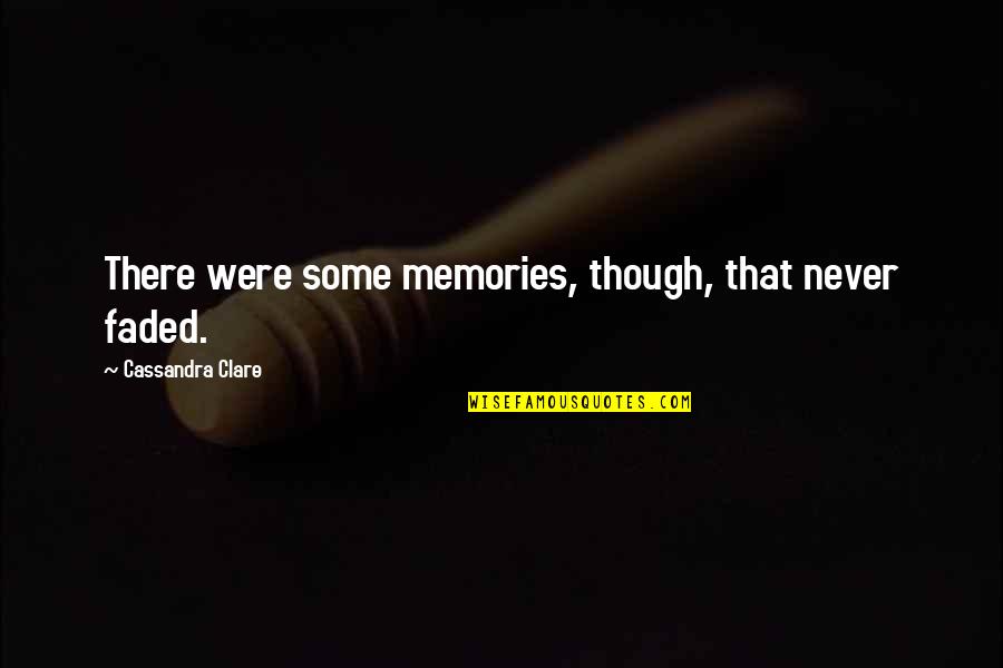 Faded Quotes By Cassandra Clare: There were some memories, though, that never faded.