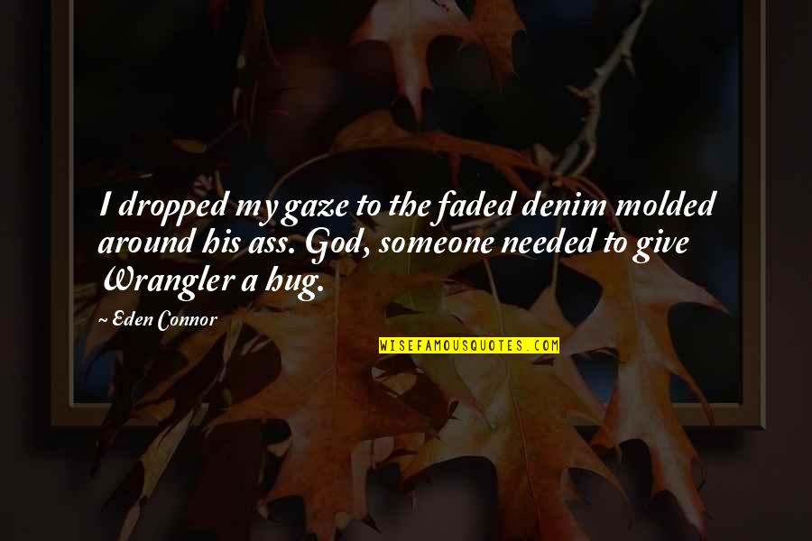 Faded Quotes By Eden Connor: I dropped my gaze to the faded denim