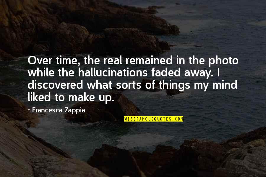 Faded Quotes By Francesca Zappia: Over time, the real remained in the photo