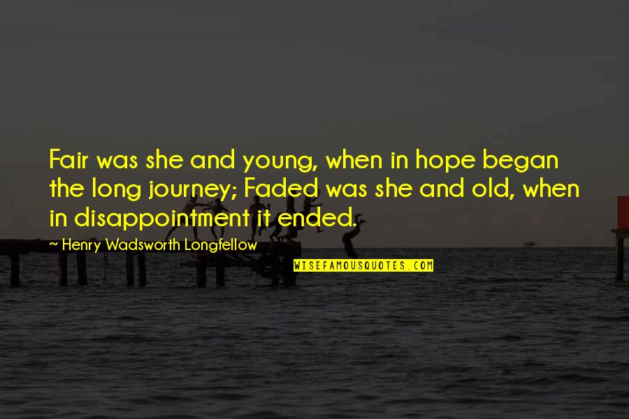 Faded Quotes By Henry Wadsworth Longfellow: Fair was she and young, when in hope