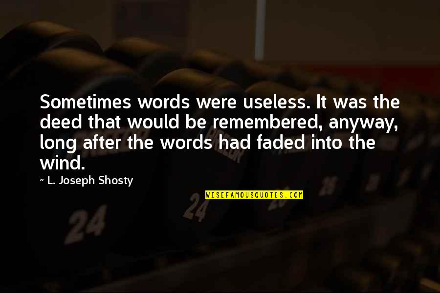 Faded Quotes By L. Joseph Shosty: Sometimes words were useless. It was the deed Faded Quotes By L. Joseph Shosty: Sometimes words were useless. It was the deed