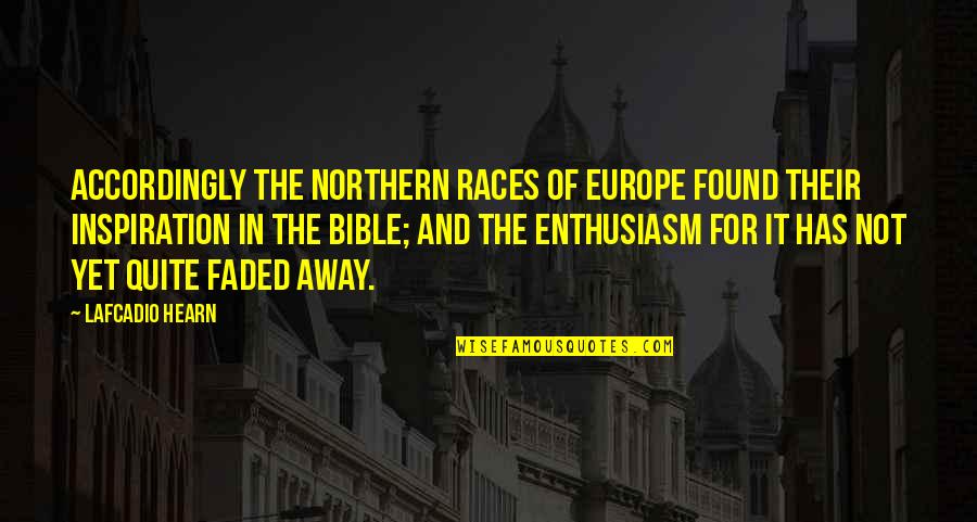 Faded Quotes By Lafcadio Hearn: Accordingly the Northern races of Europe found their