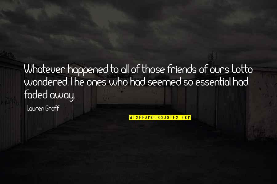 Faded Quotes By Lauren Groff: Whatever happened to all of those friends of Faded Quotes By Lauren Groff: Whatever happened to all of those friends of
