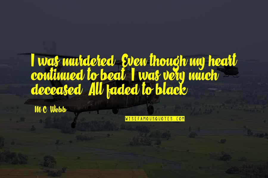 Faded Quotes By M.C. Webb: I was murdered. Even though my heart continued