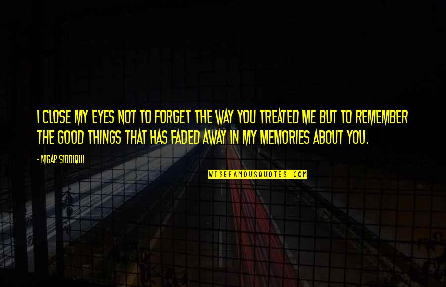 Faded Quotes By Nigar Siddiqui: I close my eyes not to forget the