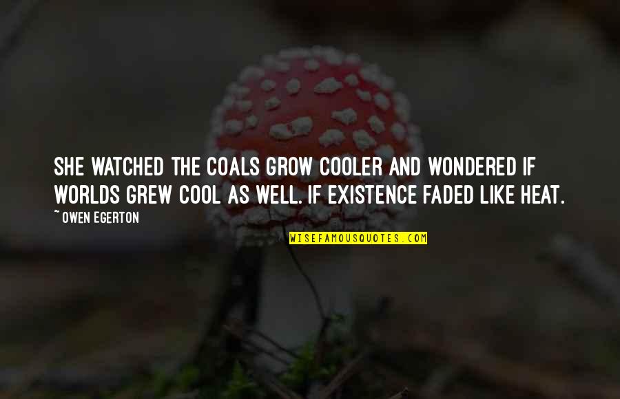 Faded Quotes By Owen Egerton: She watched the coals grow cooler and wondered Faded Quotes By Owen Egerton: She watched the coals grow cooler and wondered